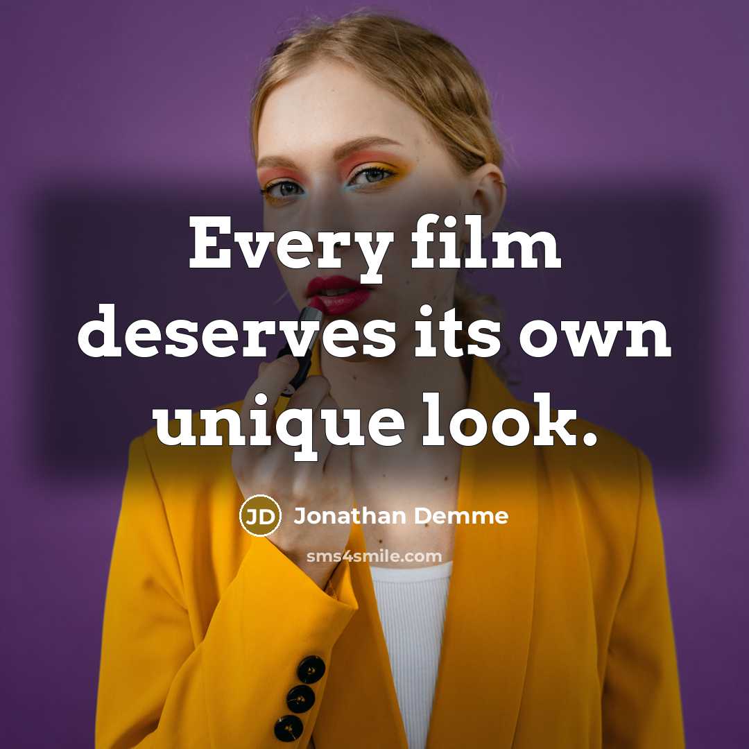 “Every film deserves its own unique look.…” quote by Jonathan Demme