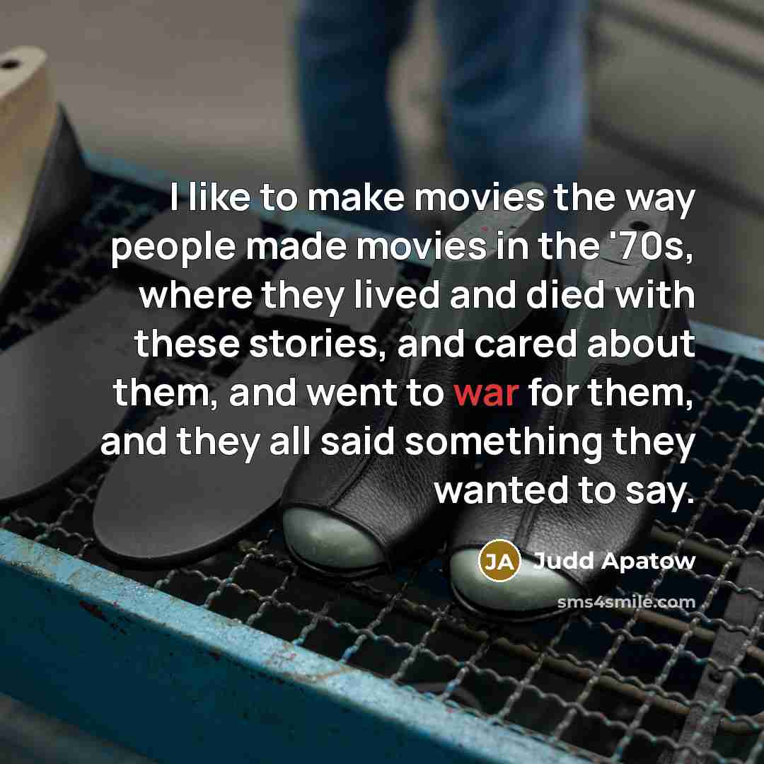 “I like to make movies the way people made movies…” quote by Judd Apatow