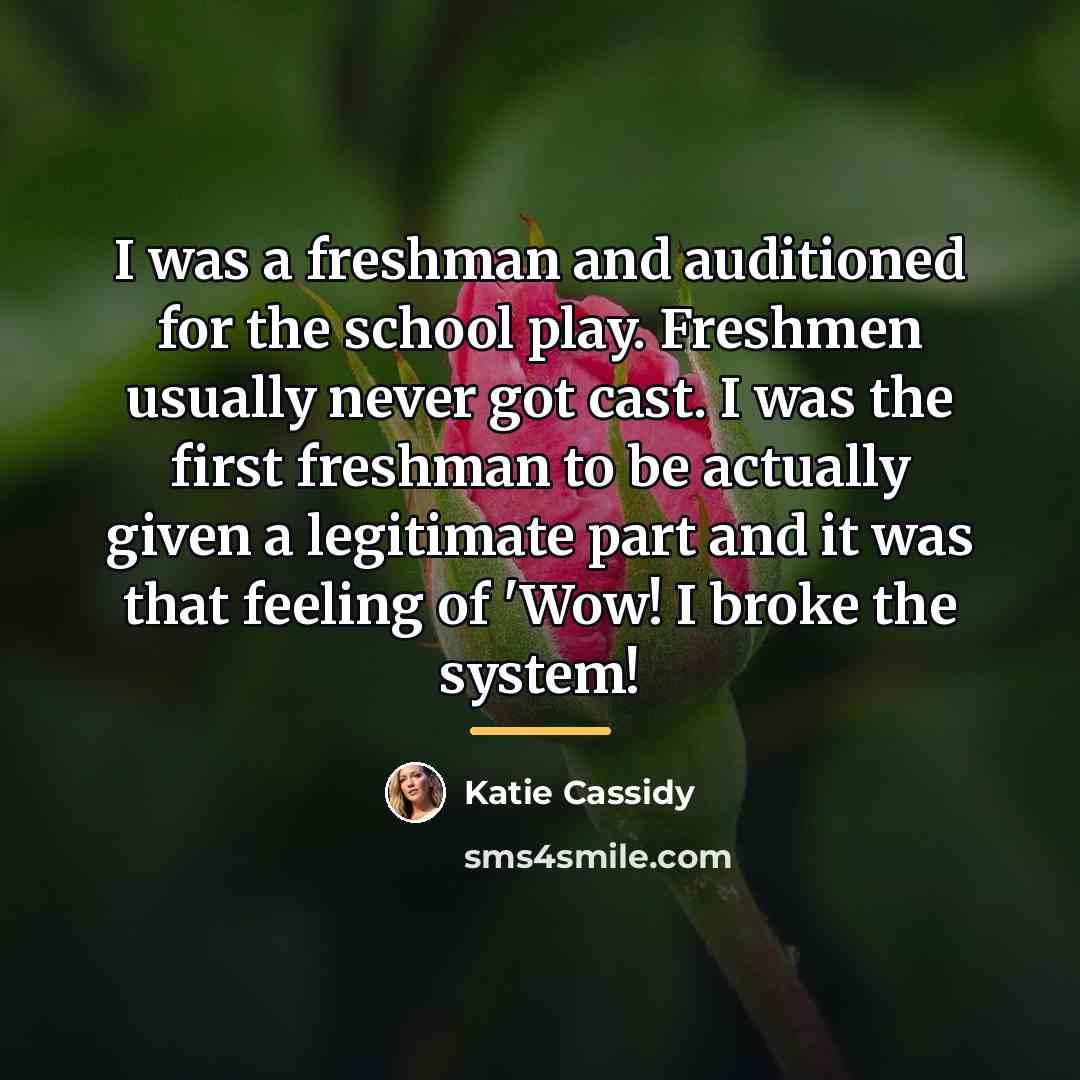 “I was a freshman and auditioned for the school play.…” quote by Katie Cassidy