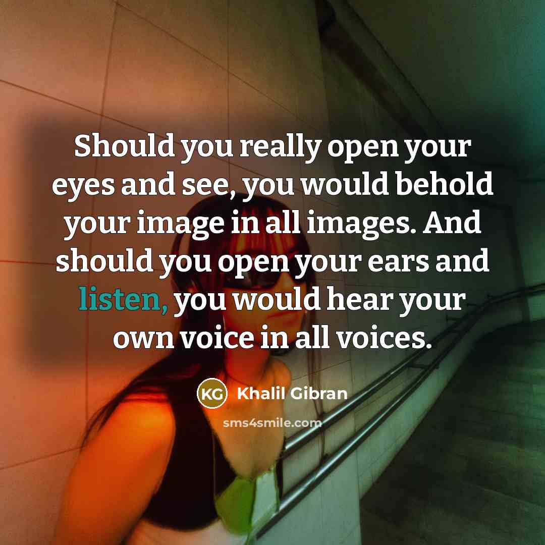 “Should you really open your eyes and see, you would…” quote by Khalil Gibran