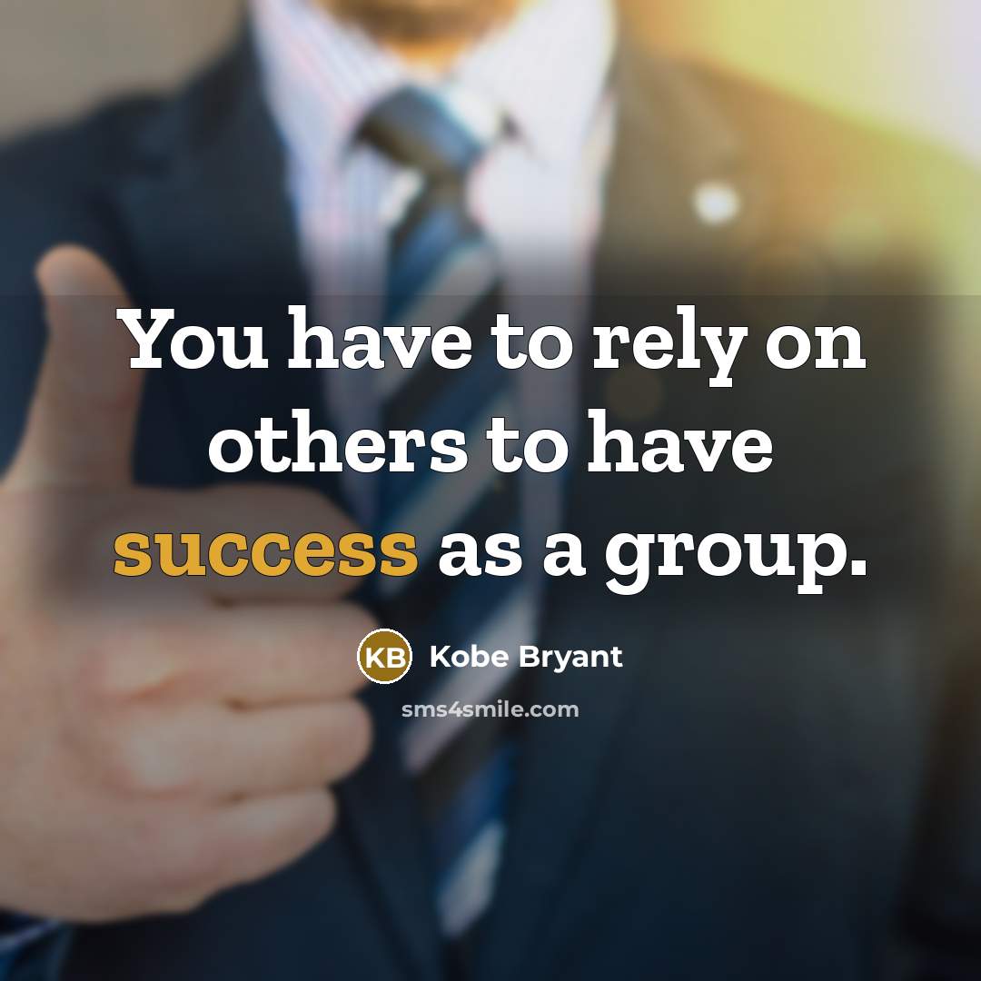“You have to rely on others to have success as…” quote by Kobe Bryant