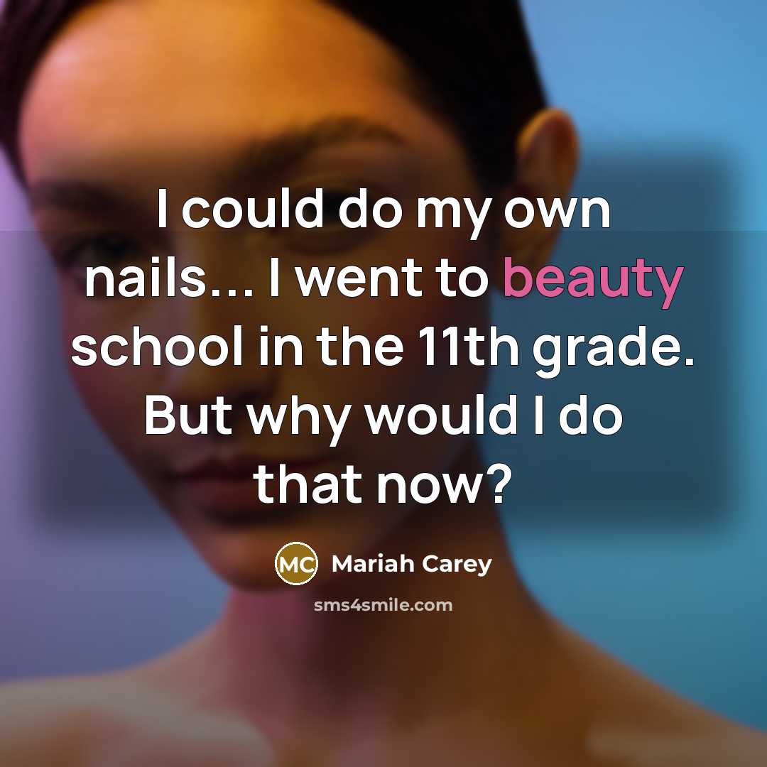 “I could do my own nails... I went to beauty…” quote by Mariah Carey