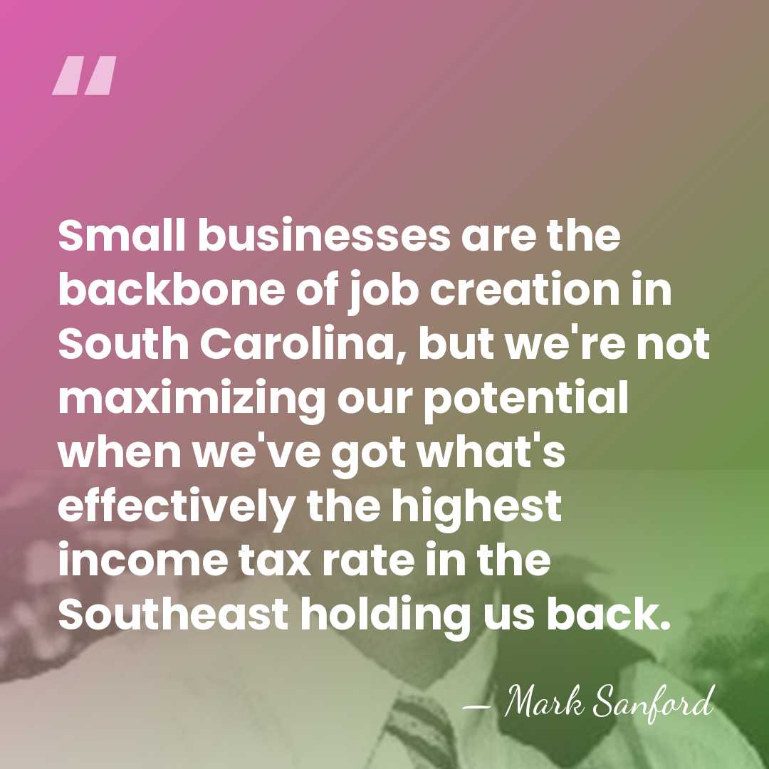 Small businesses are the backbone of job creation in South Carolina, but&hellip; - Mark Sanford