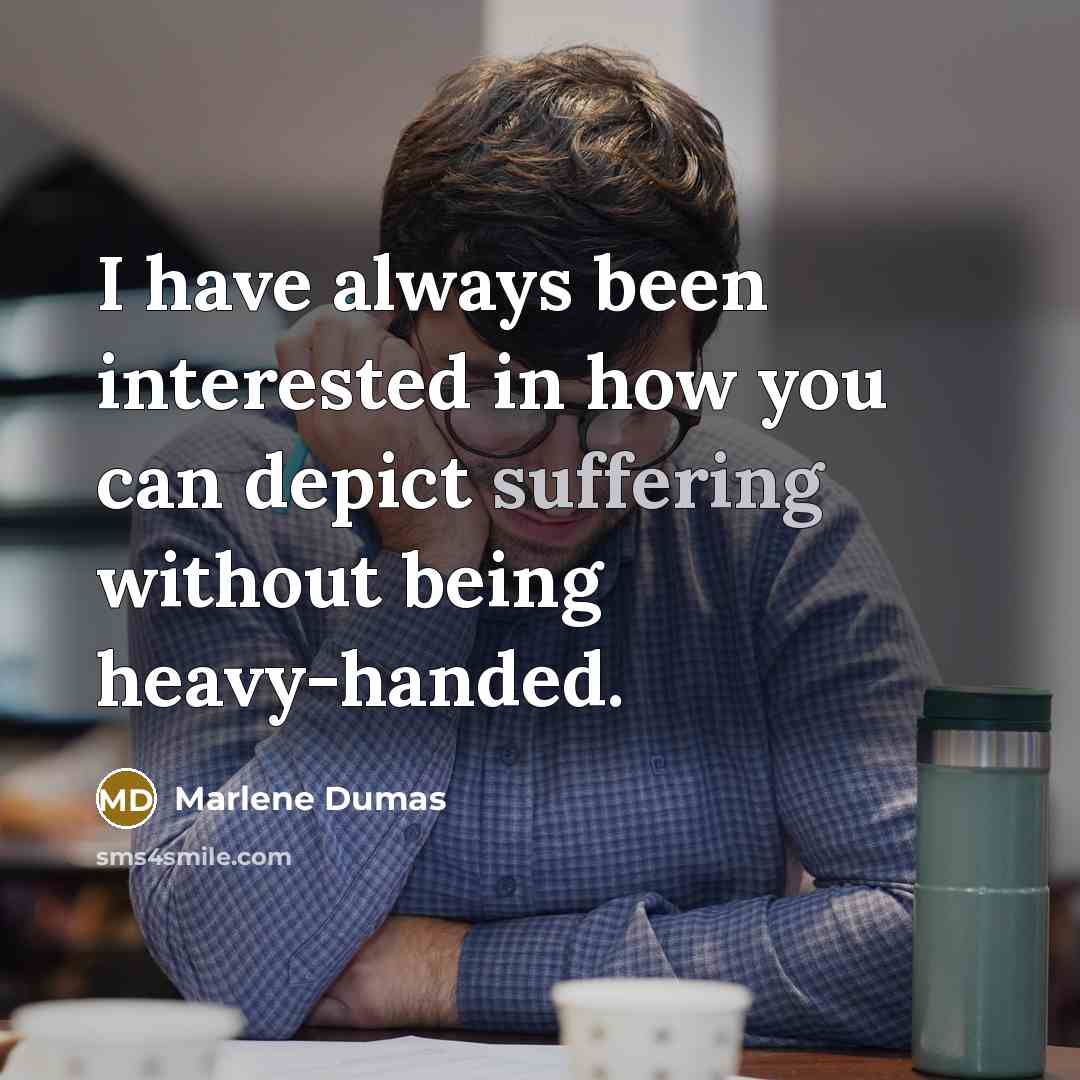 “I have always been interested in how you can depict…” quote by Marlene Dumas