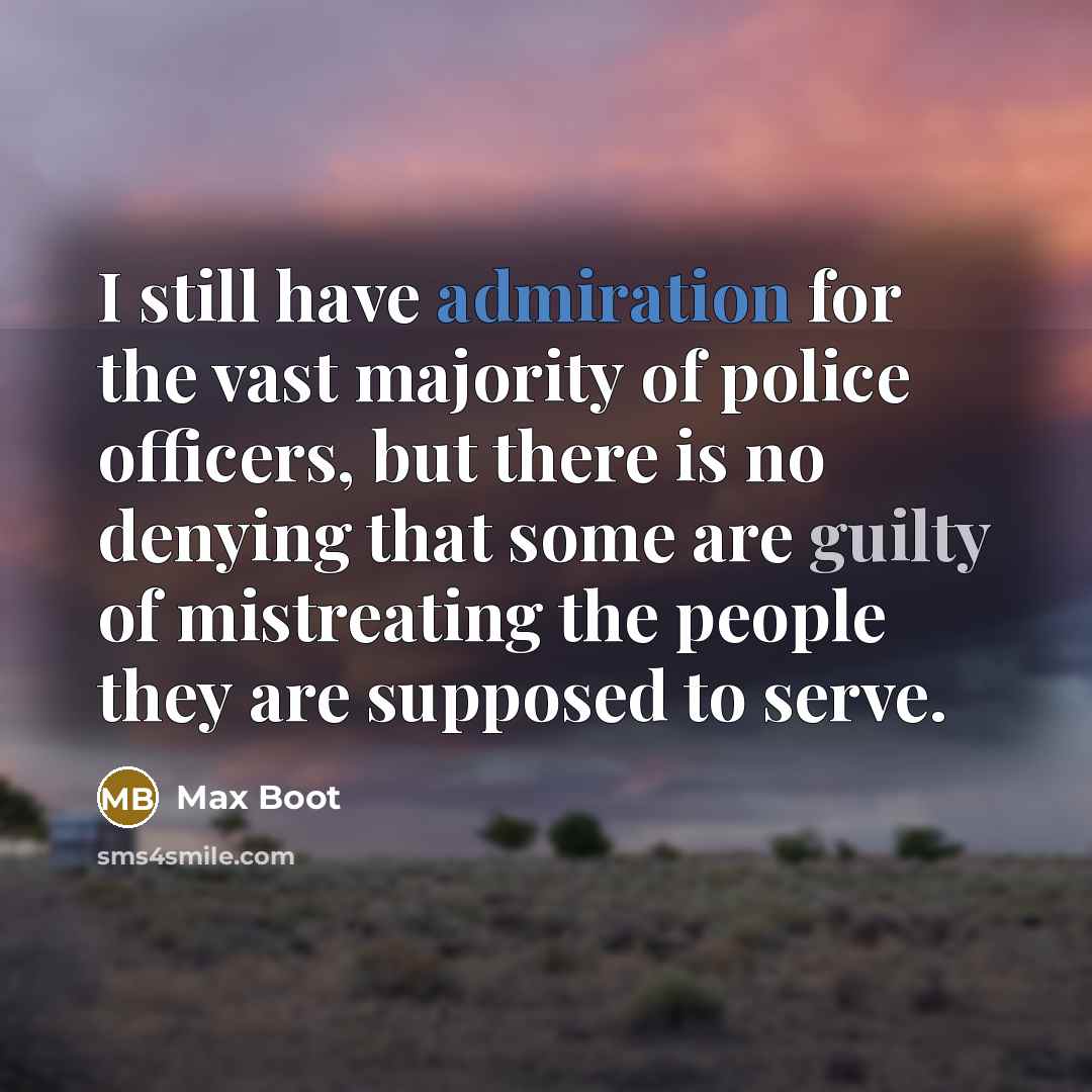 “I still have admiration for the vast majority of police…” quote by Max Boot