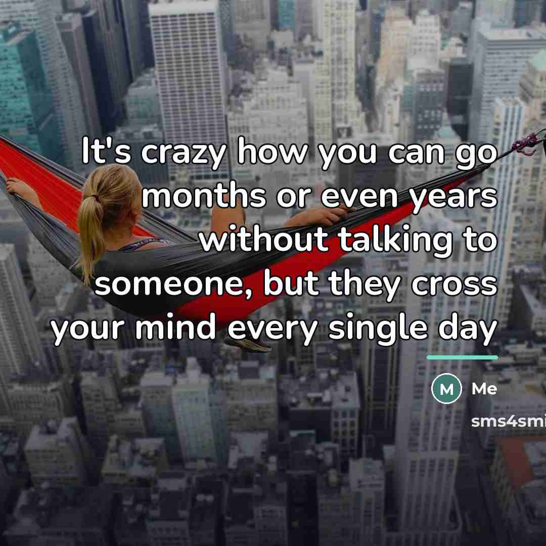 “It's crazy how you can go months or even years…” quote by Me