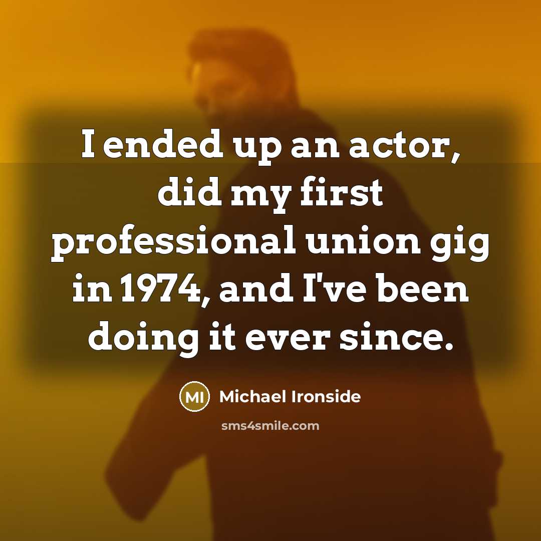 “I ended up an actor, did my first professional union…” quote by Michael Ironside
