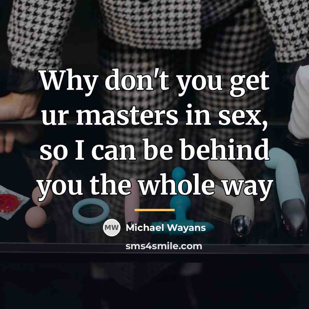 “Why don't you get ur masters in sex, so I…” quote by Michael Wayans