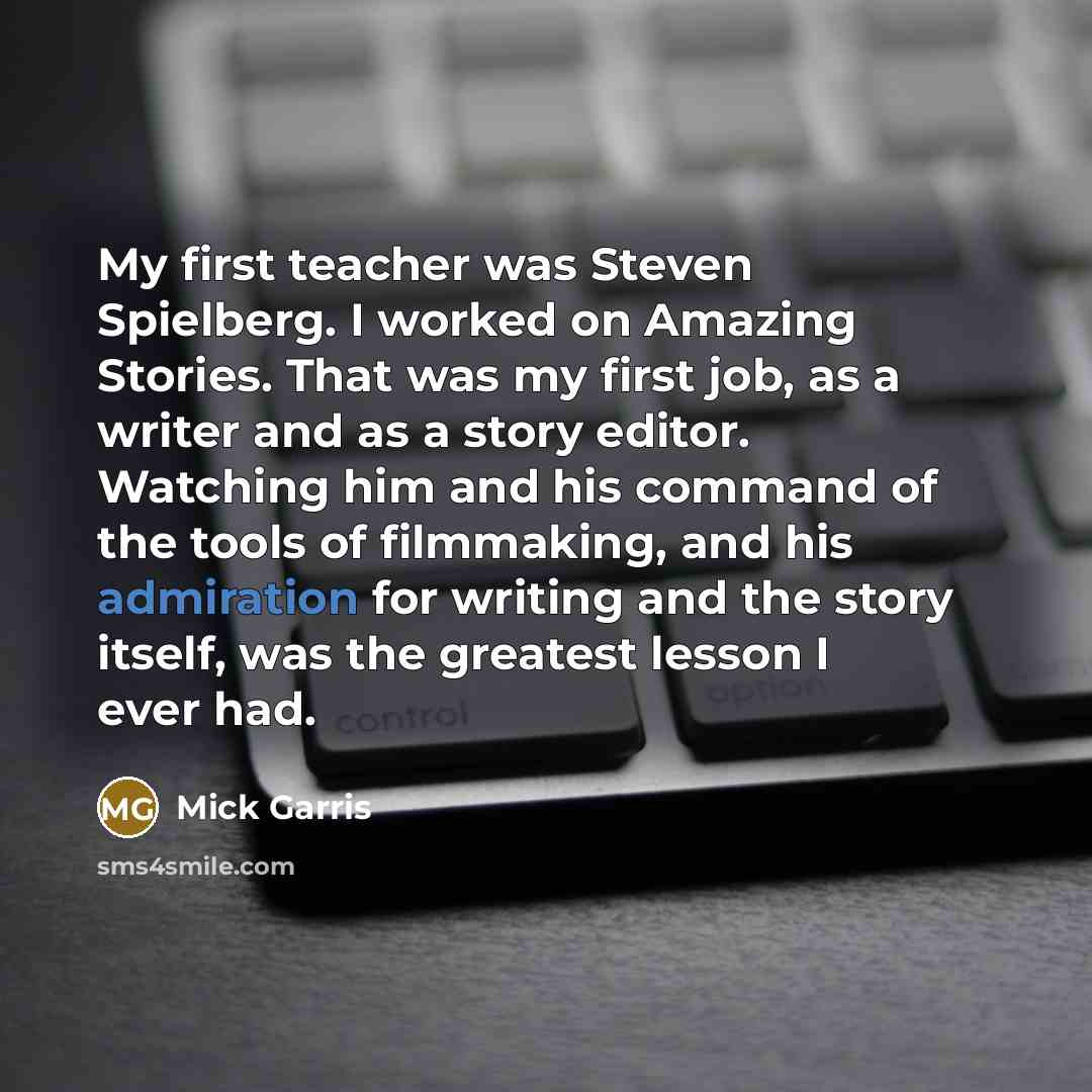 “My first teacher was Steven Spielberg. I worked on Amazing…” quote by Mick Garris