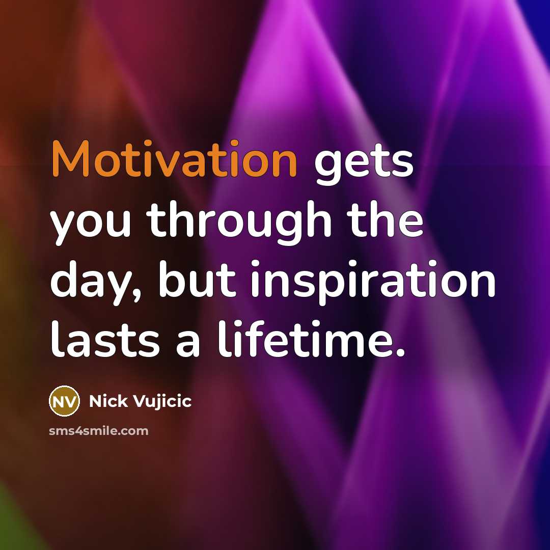 “Motivation gets you through the day, but inspiration lasts a…” quote by Nick Vujicic