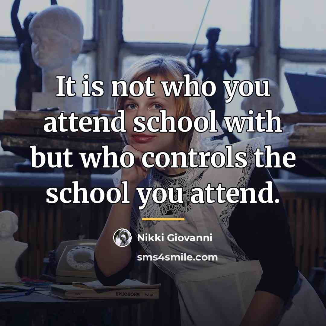 “It is not who you attend school with but who…” quote by Nikki Giovanni