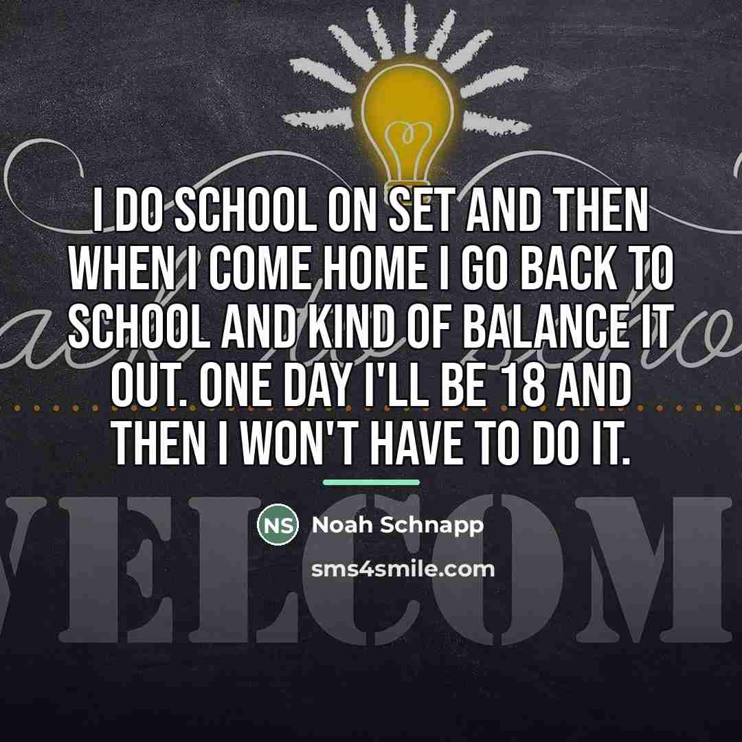 “I do school on set and then when I come…” quote by Noah Schnapp