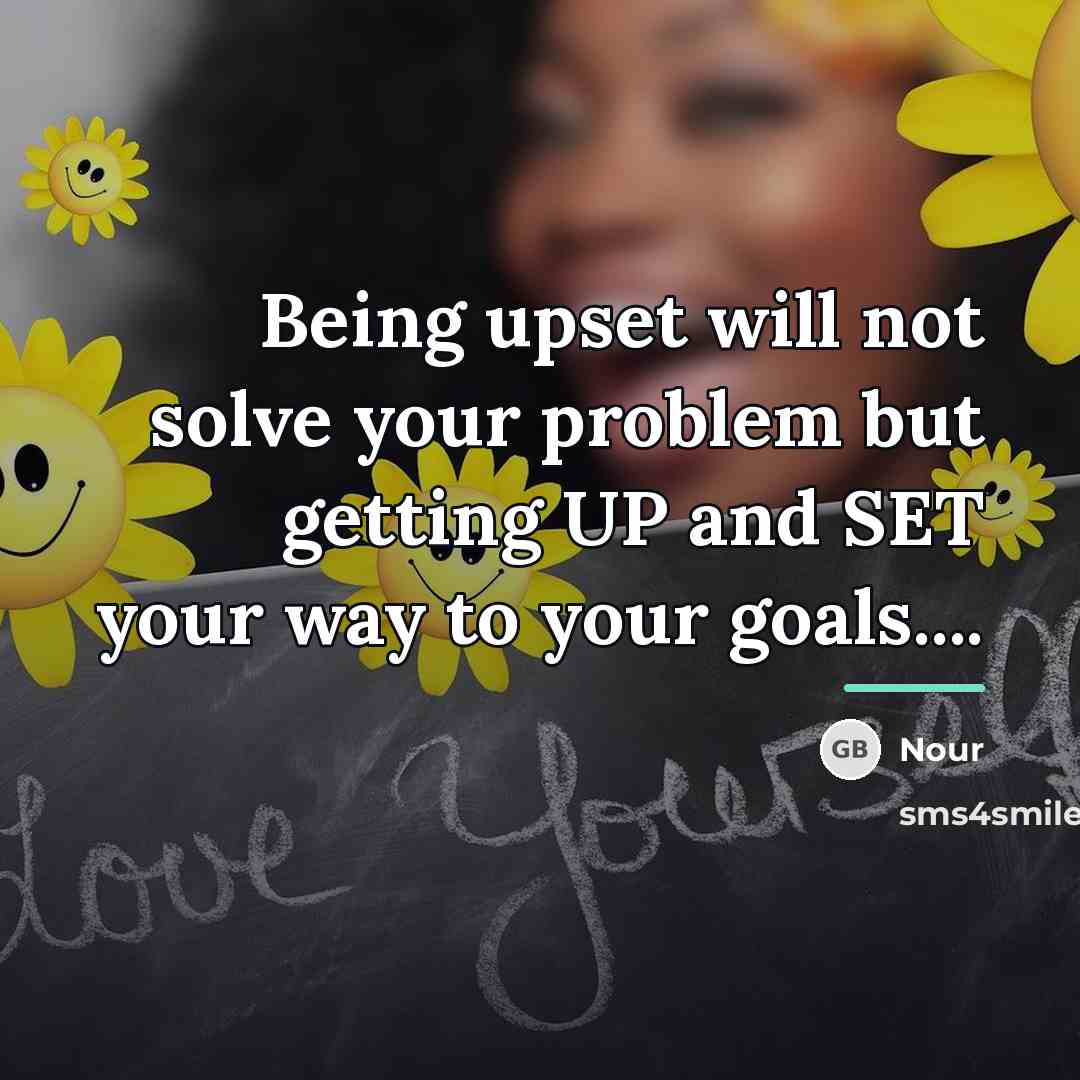 “Being upset will not solve your problem but getting UP…” quote by Nour
