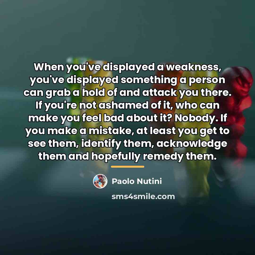 “When you've displayed a weakness, you've displayed something a person…” quote by Paolo Nutini