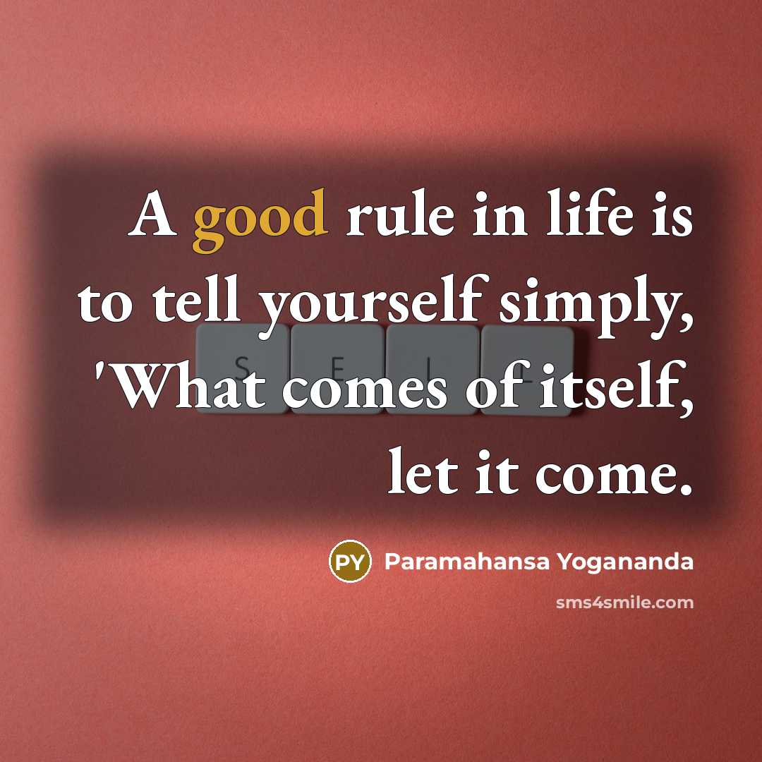 “A good rule in life is to tell yourself simply,…” quote by Paramahansa Yogananda