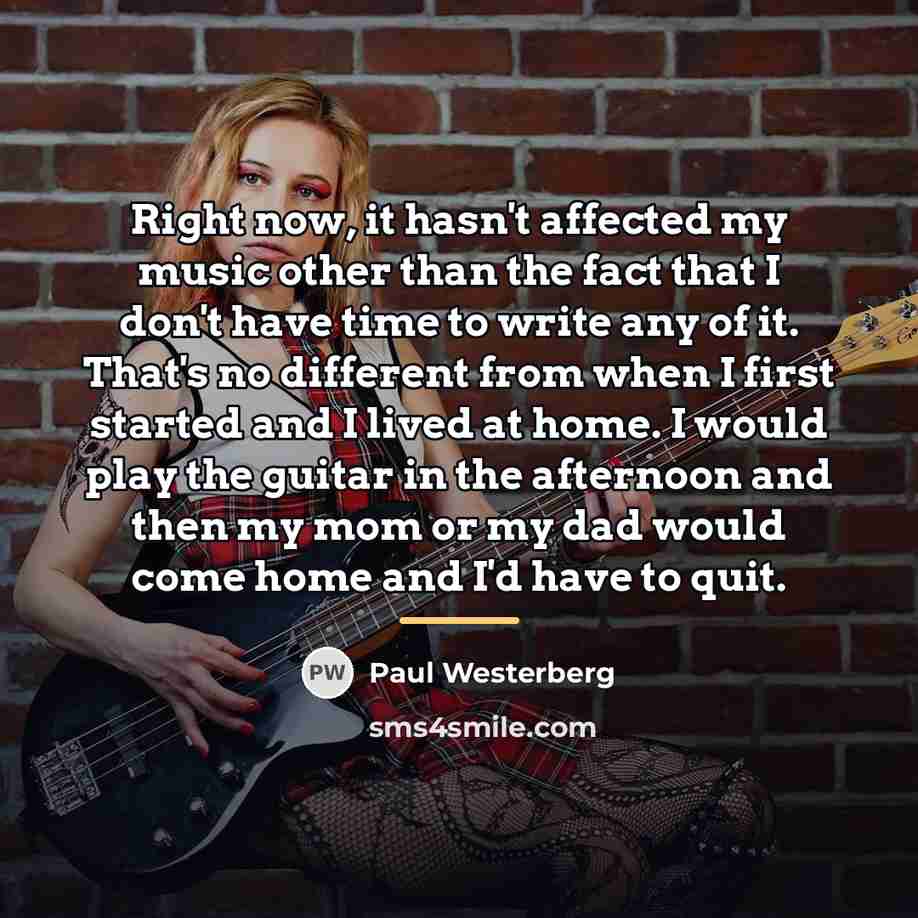 “Right now, it hasn't affected my music other than the…” quote by Paul Westerberg