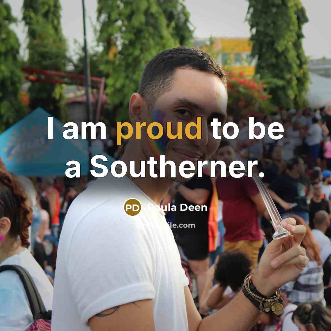 “I am proud to be a Southerner.…” quote by Paula Deen