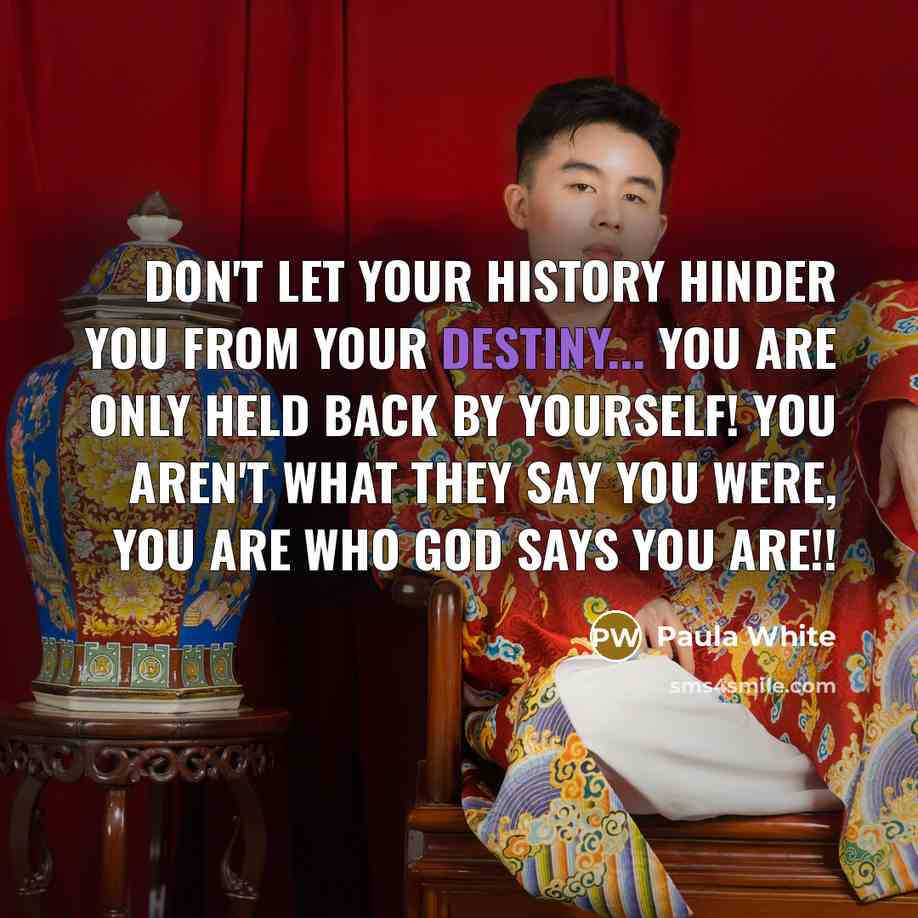 “Don't let your history hinder you from your destiny... you…” quote by Paula White