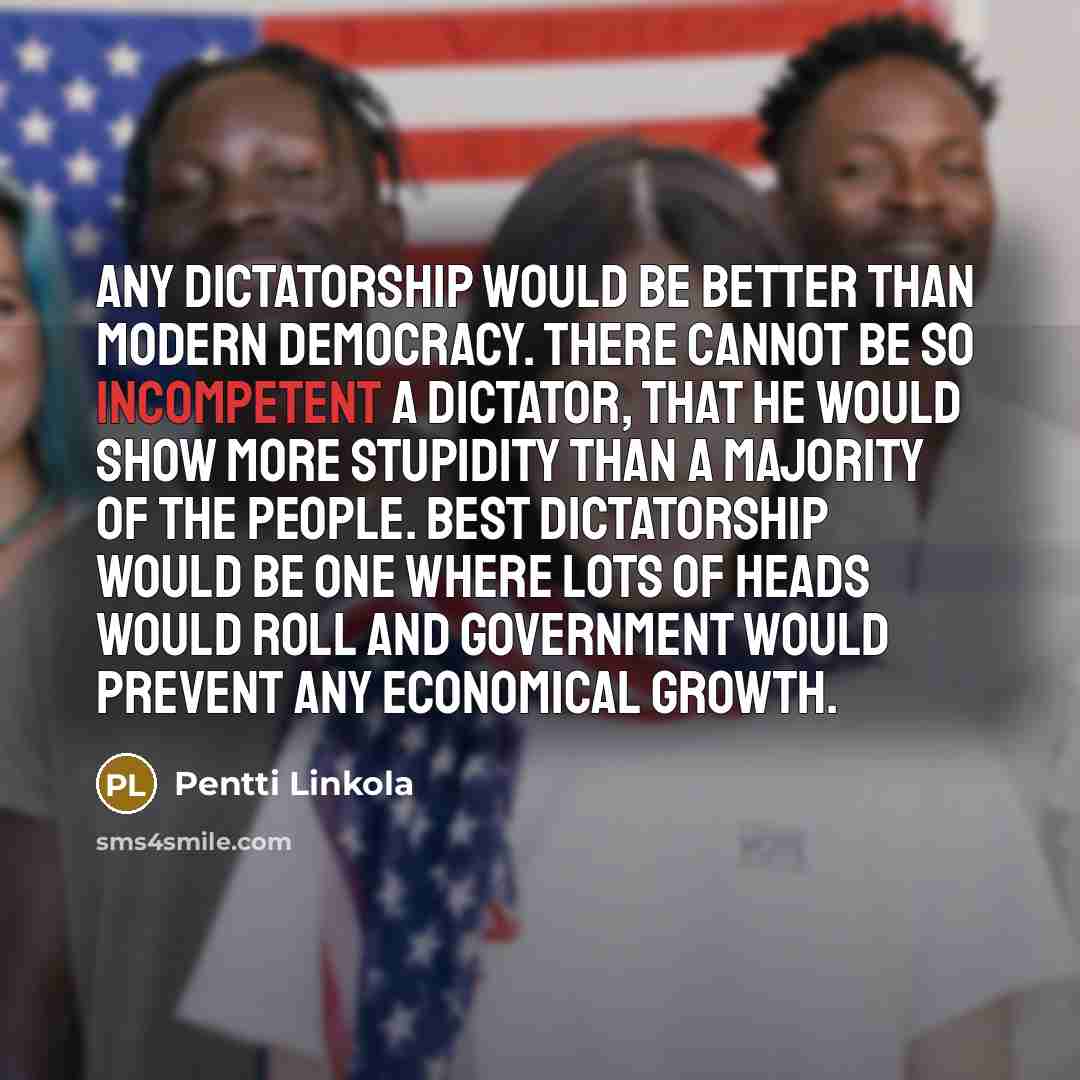 “Any dictatorship would be better than modern democracy. There cannot…” quote by Pentti Linkola