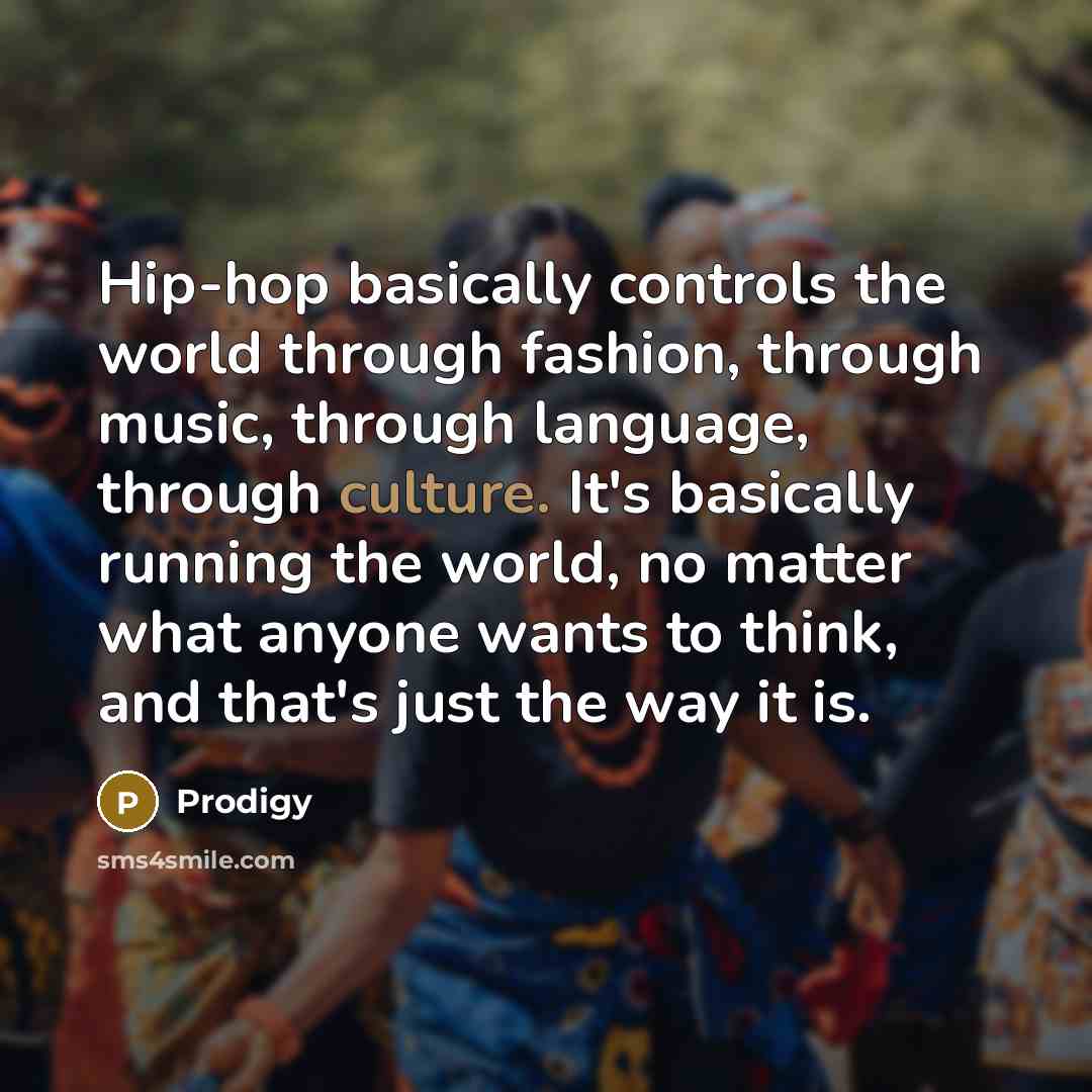 “Hip-hop basically controls the world through fashion, through music, through…” quote by Prodigy