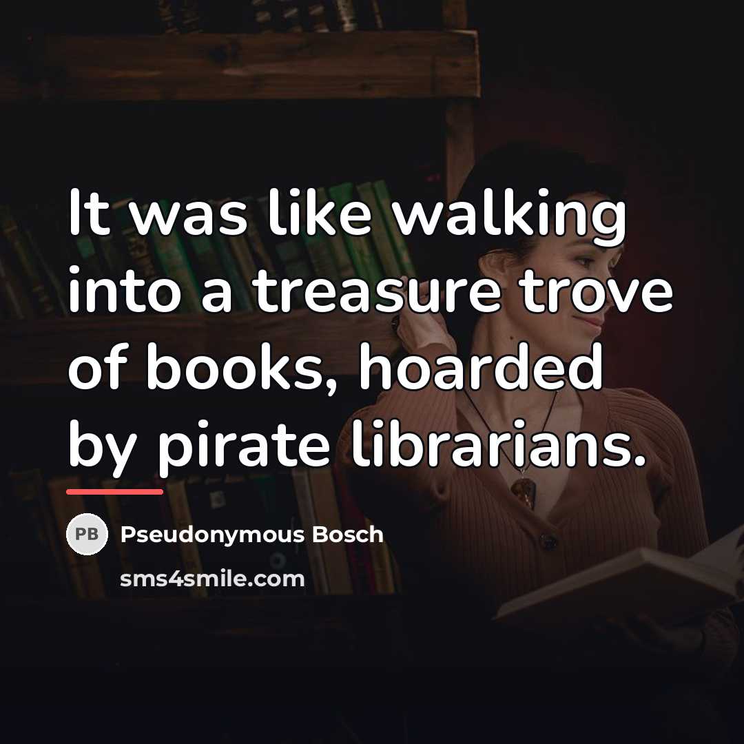 “It was like walking into a treasure trove of books,…” quote by Pseudonymous Bosch