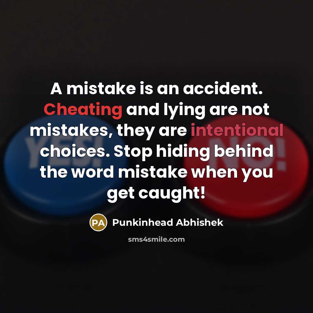 “A mistake is an accident. Cheating and lying are not…” quote by Punkinhead Abhishek