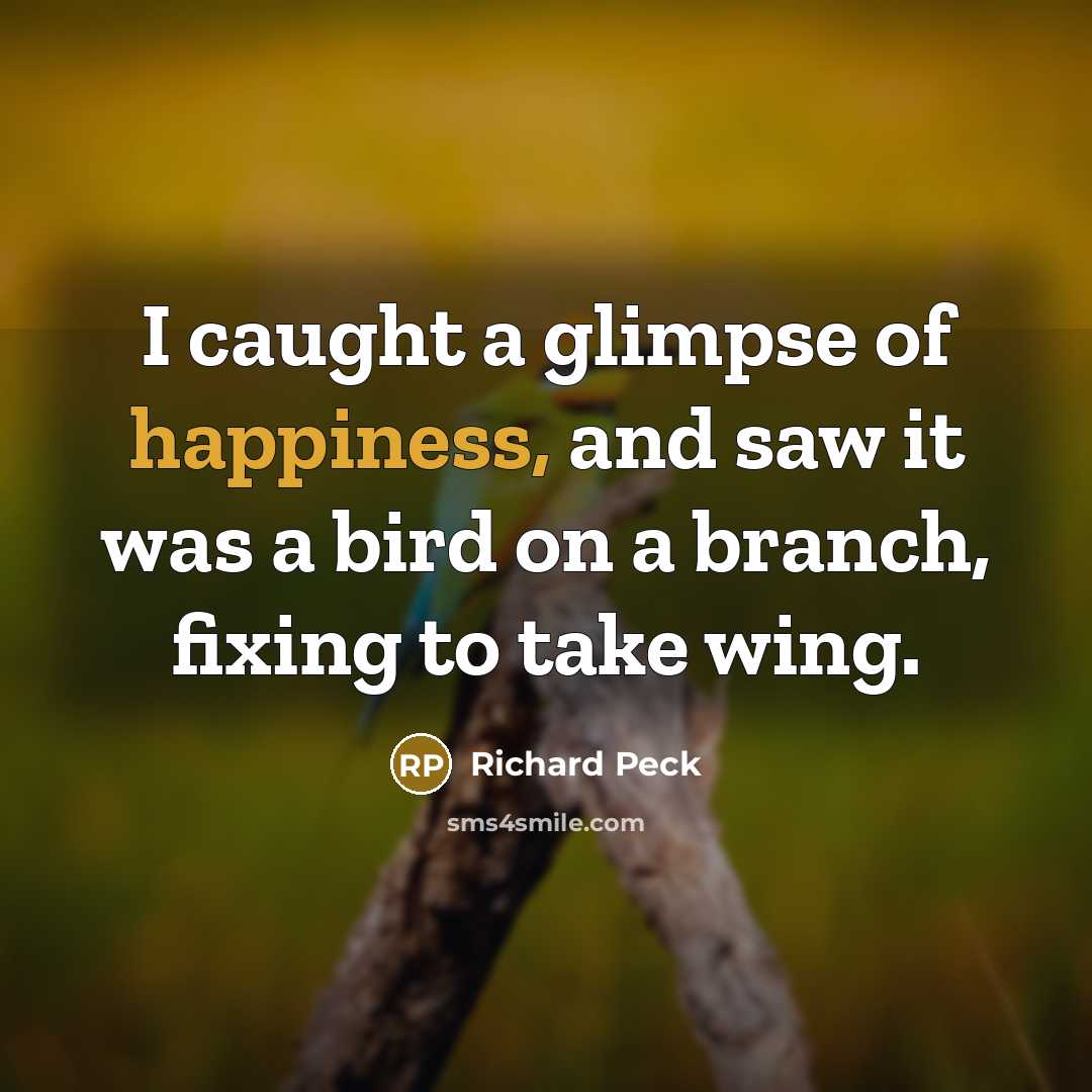 “I caught a glimpse of happiness, and saw it was…” quote by Richard Peck