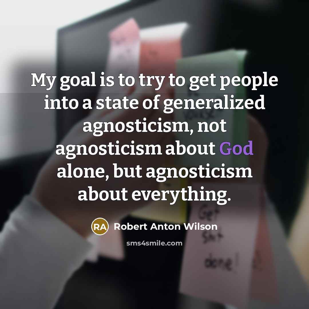 “My goal is to try to get people into a…” quote by Robert Anton Wilson