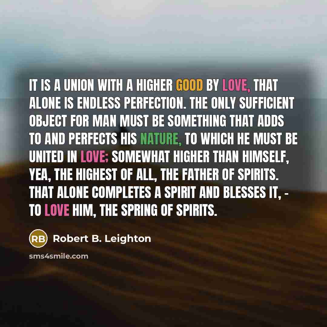 “It is a union with a Higher Good by love,…” quote by Robert B. Leighton