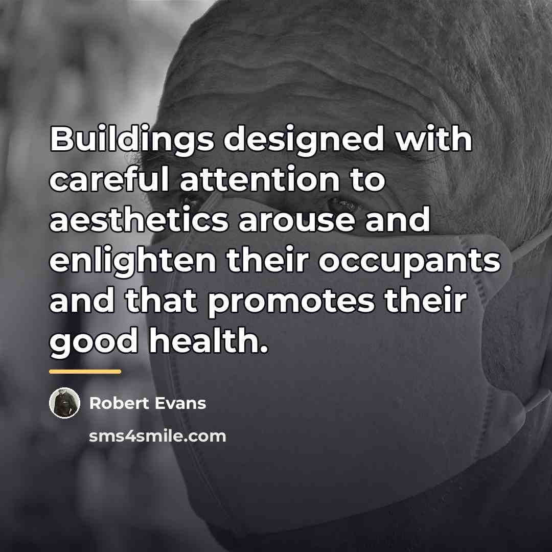 “Buildings designed with careful attention to aesthetics arouse and enlighten…” quote by Robert Evans