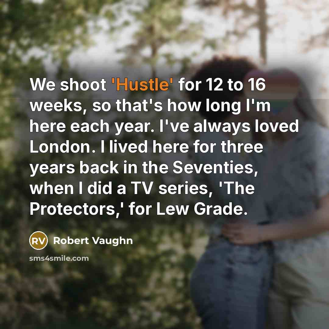 “We shoot 'Hustle' for 12 to 16 weeks, so that's…” quote by Robert Vaughn