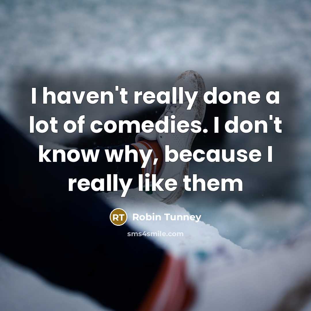 “I haven't really done a lot of comedies. I don't…” quote by Robin Tunney