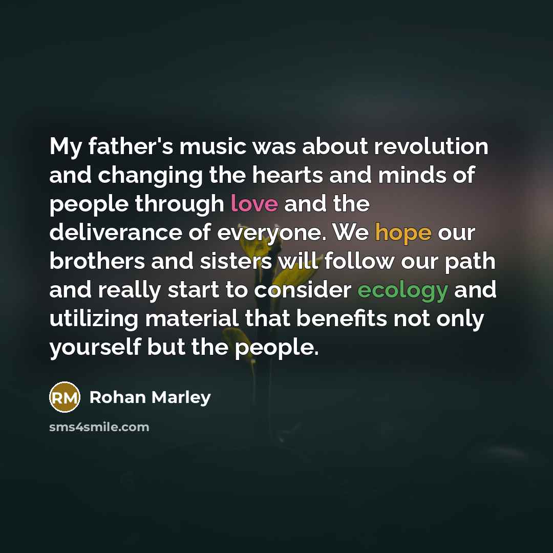 “My father's music was about revolution and changing the hearts…” quote by Rohan Marley