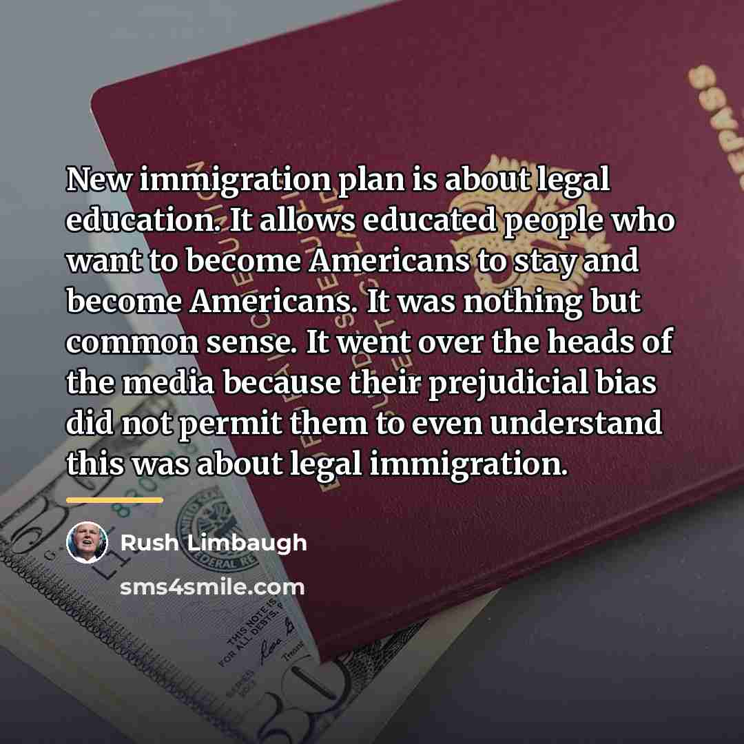 “New immigration plan is about legal education. It allows educated…” quote by Rush Limbaugh