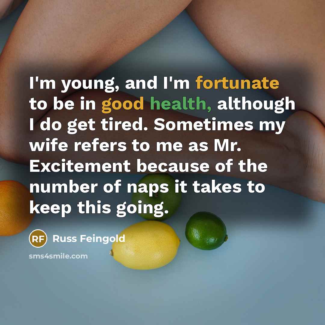 “I'm young, and I'm fortunate to be in good health,…” quote by Russ Feingold