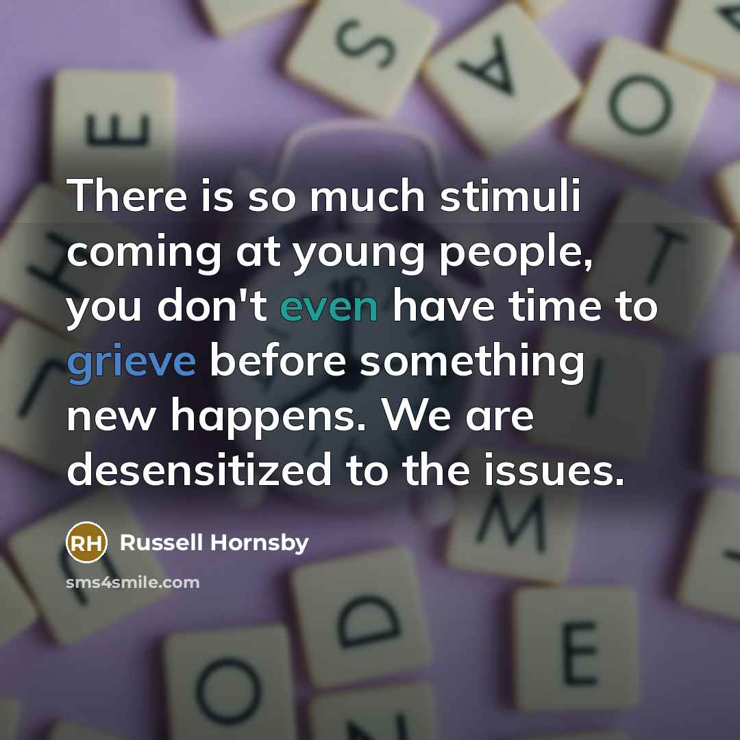 “There is so much stimuli coming at young people, you…” quote by Russell Hornsby