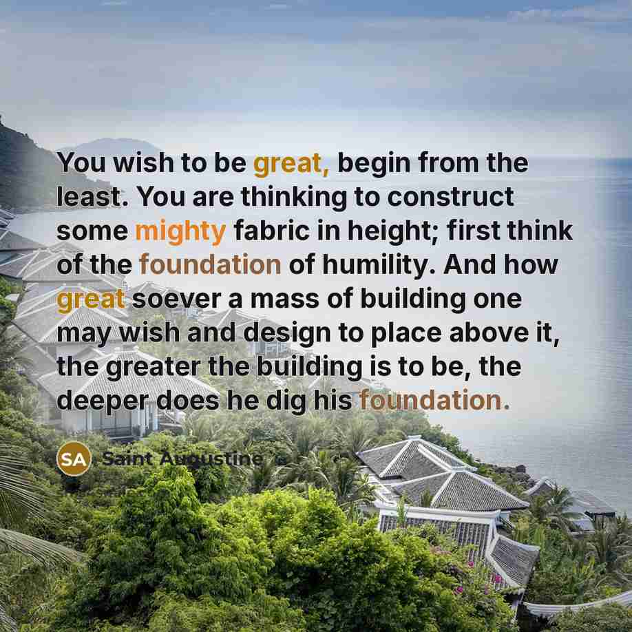 “You wish to be great, begin from the least. You…” quote by Saint Augustine