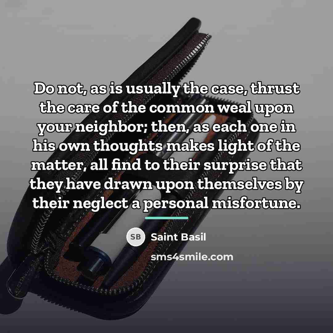 “Do not, as is usually the case, thrust the care…” quote by Saint Basil