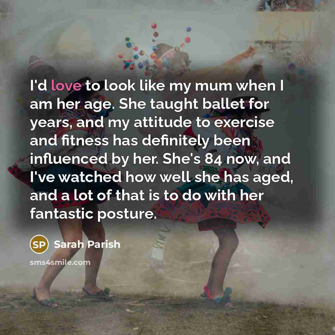 “I'd love to look like my mum when I am…” quote by Sarah Parish