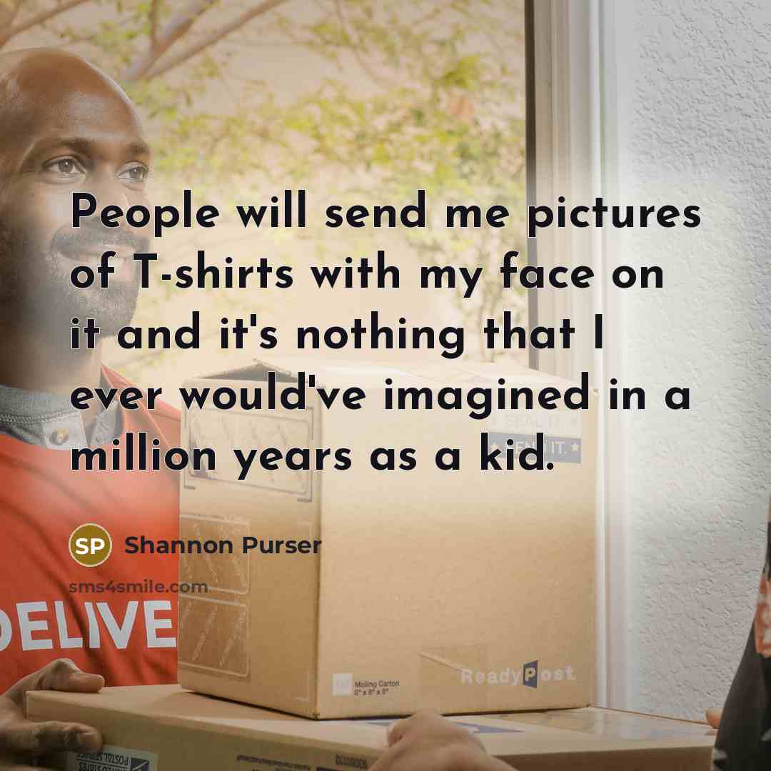 “People will send me pictures of T-shirts with my face…” quote by Shannon Purser