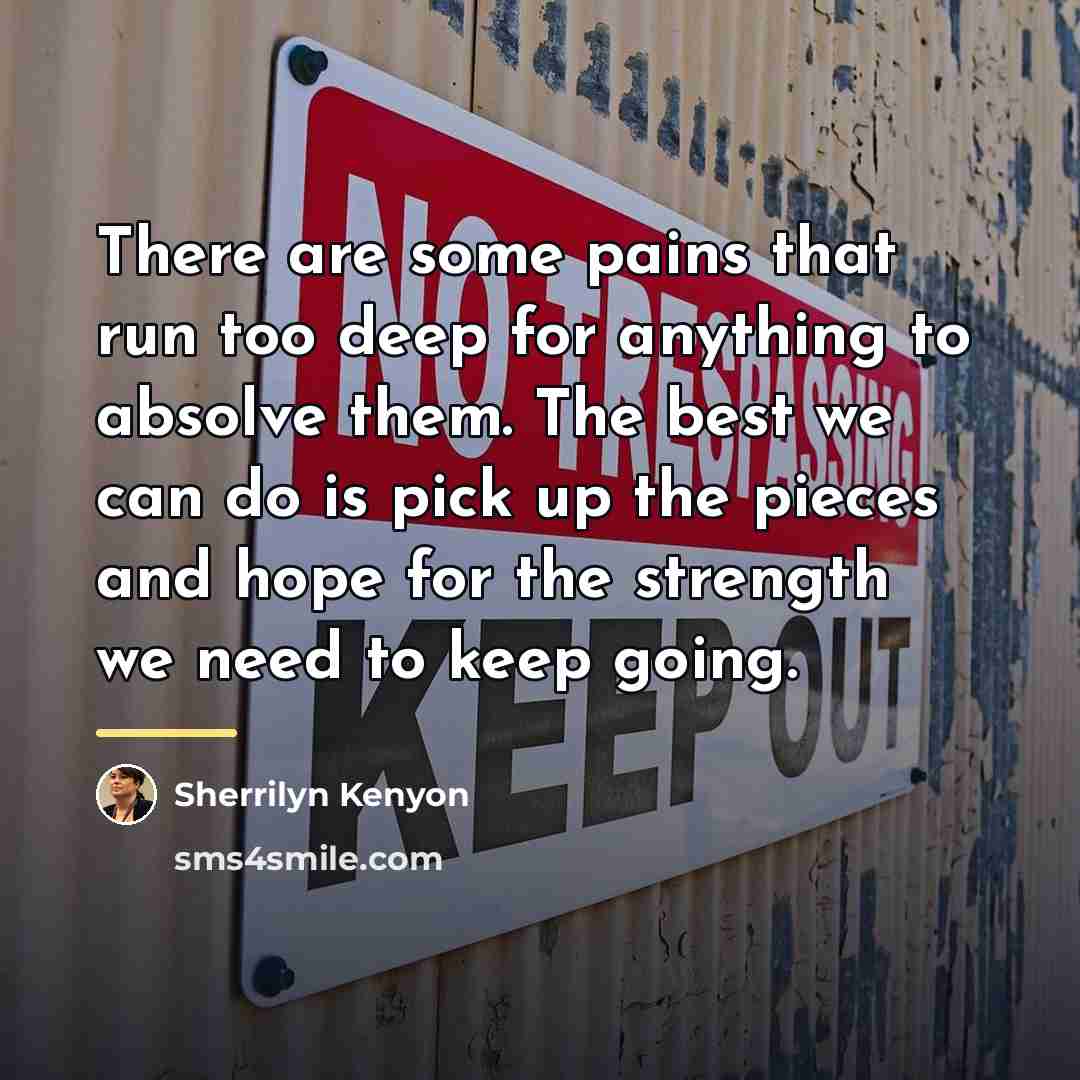 “There are some pains that run too deep for anything…” quote by Sherrilyn Kenyon