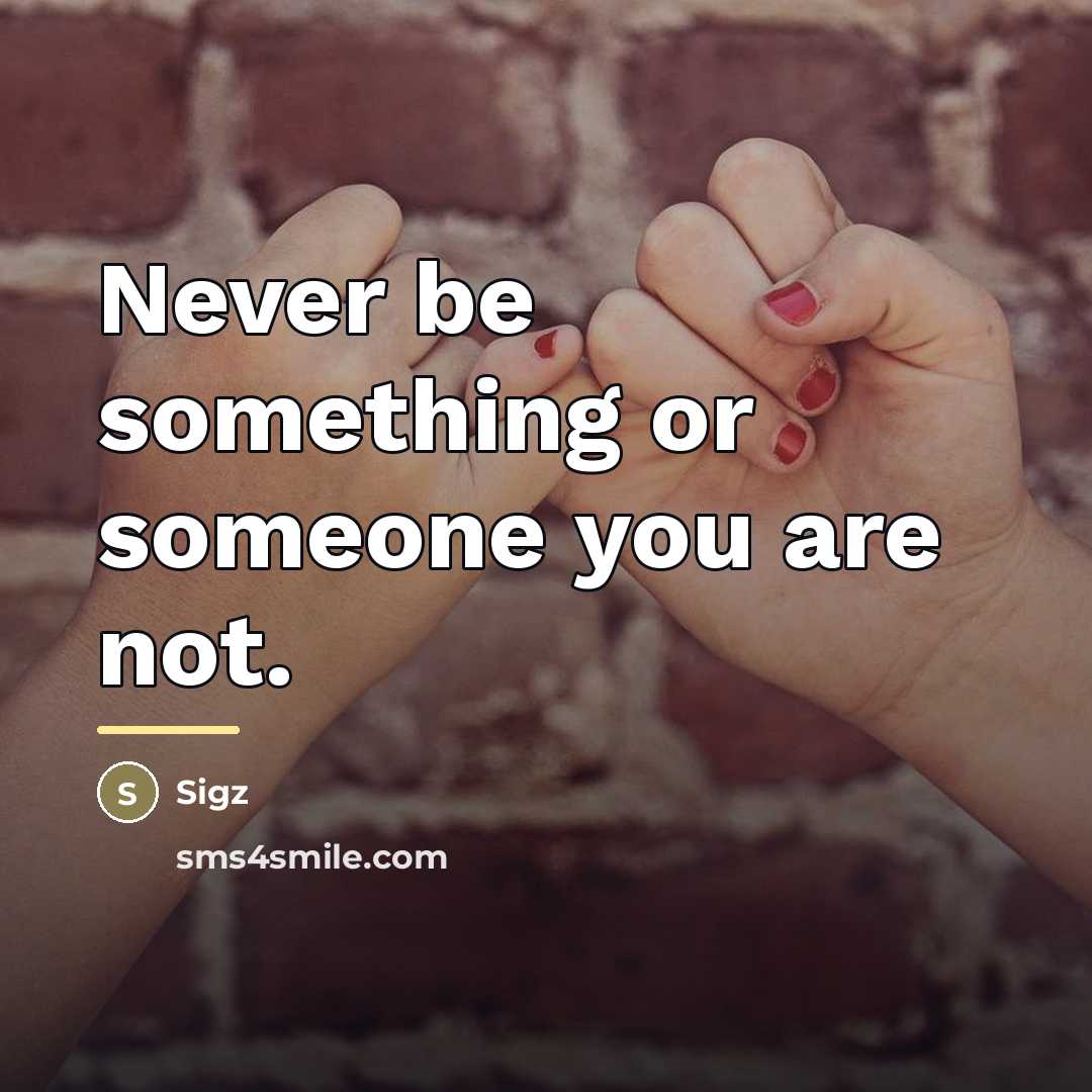“Never be something or someone you are not.…” quote by Sigz
