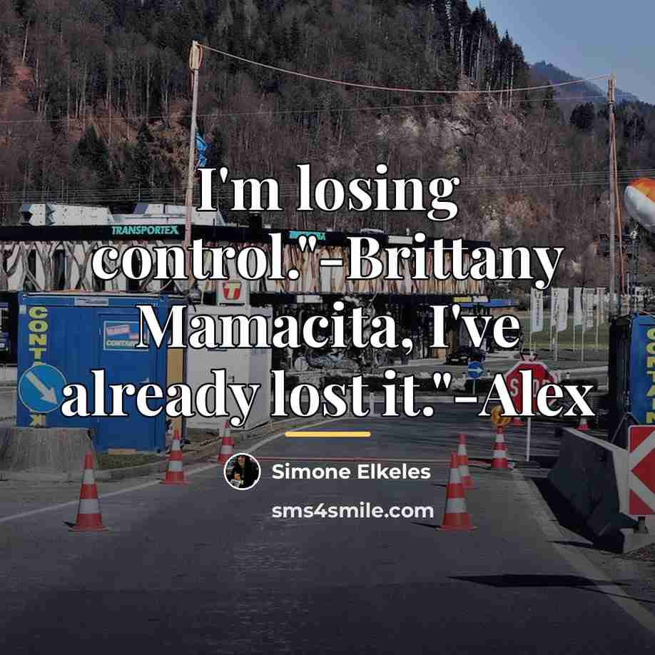 “I'm losing control."-Brittany Mamacita, I've already lost it."-Alex…” quote by Simone Elkeles
