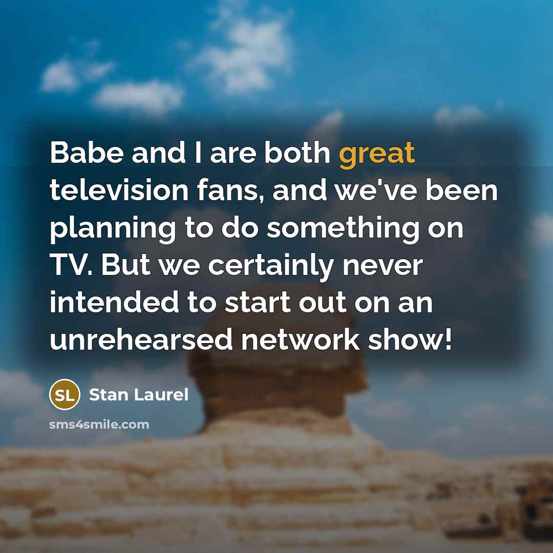 “Babe and I are both great television fans, and we've…” quote by Stan Laurel