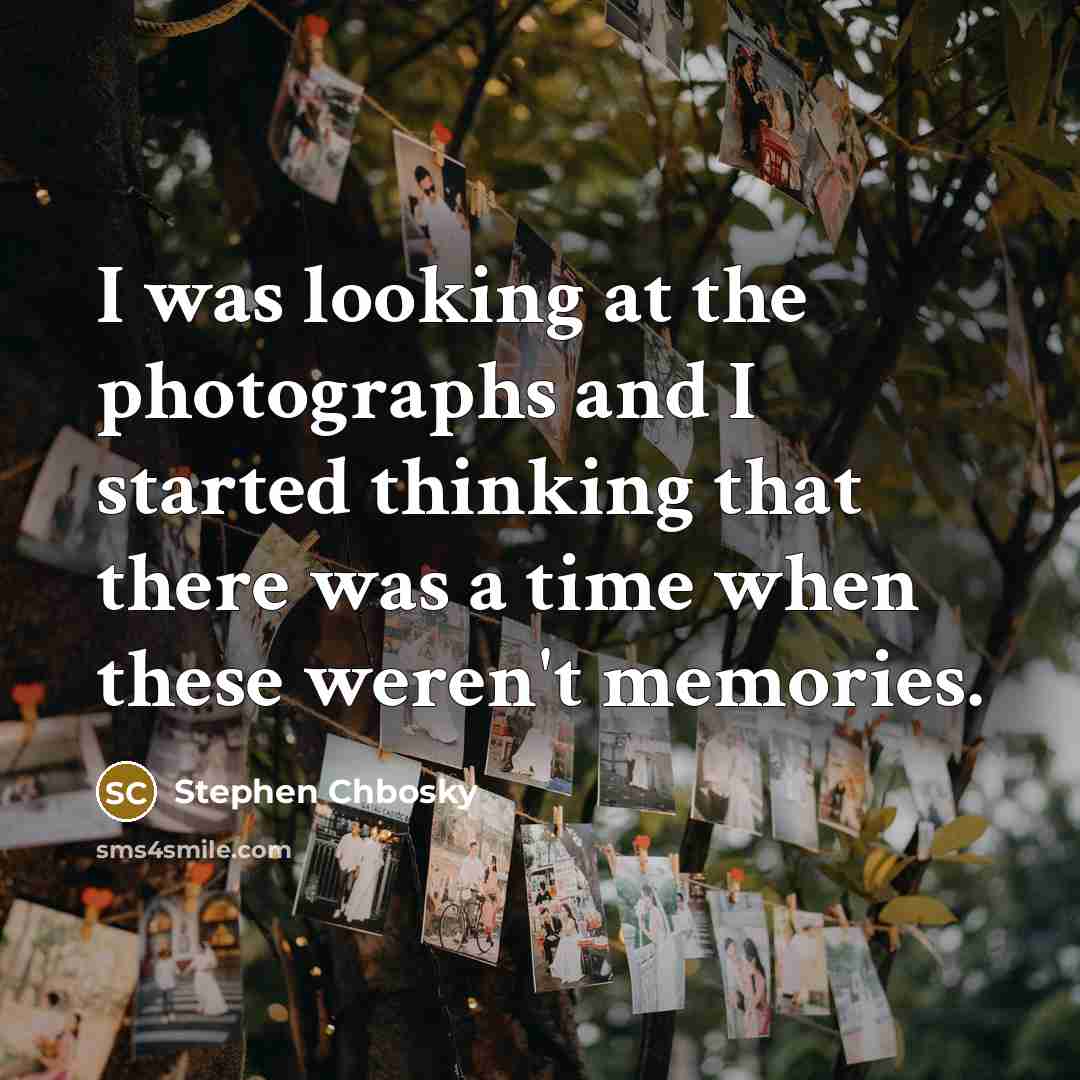“I was looking at the photographs and I started thinking…” quote by Stephen Chbosky