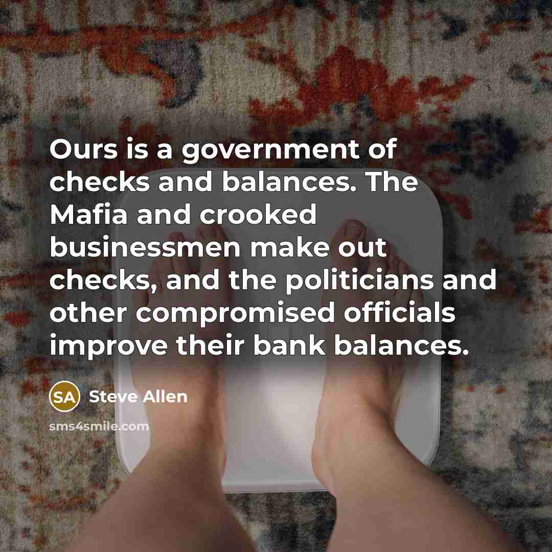 “Ours is a government of checks and balances. The Mafia…” quote by Steve Allen