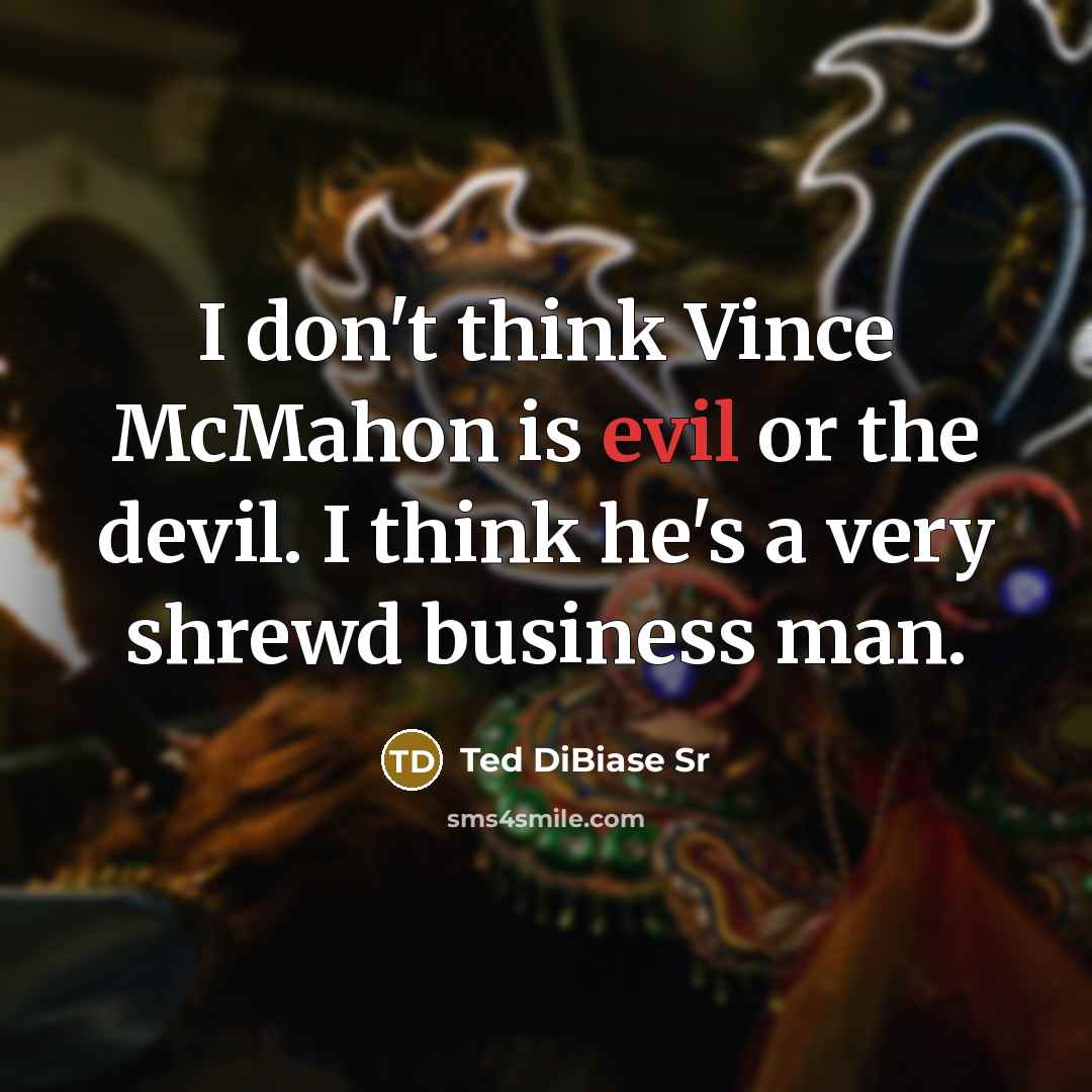“I don't think Vince McMahon is evil or the devil.…” quote by Ted DiBiase Sr