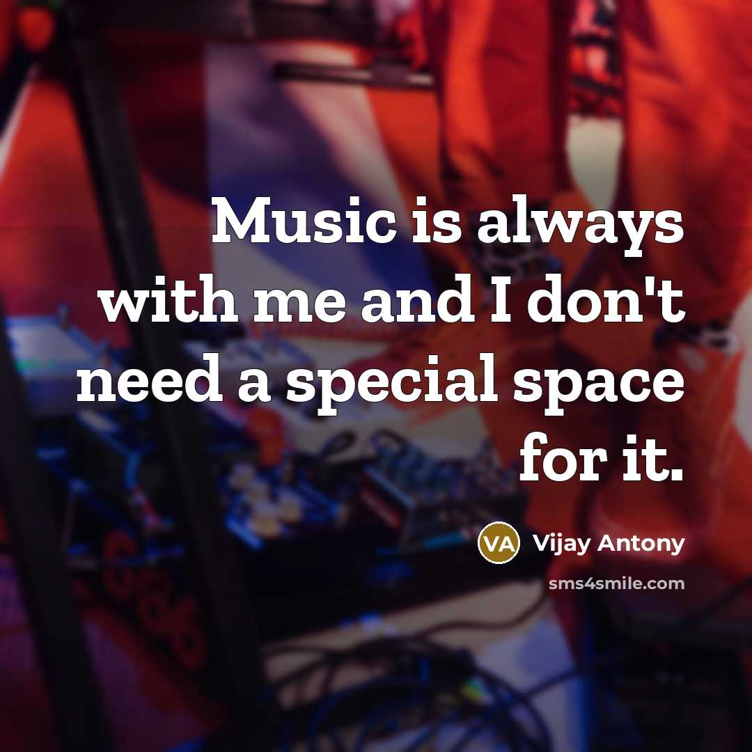 “Music is always with me and I don't need a…” quote by Vijay Antony
