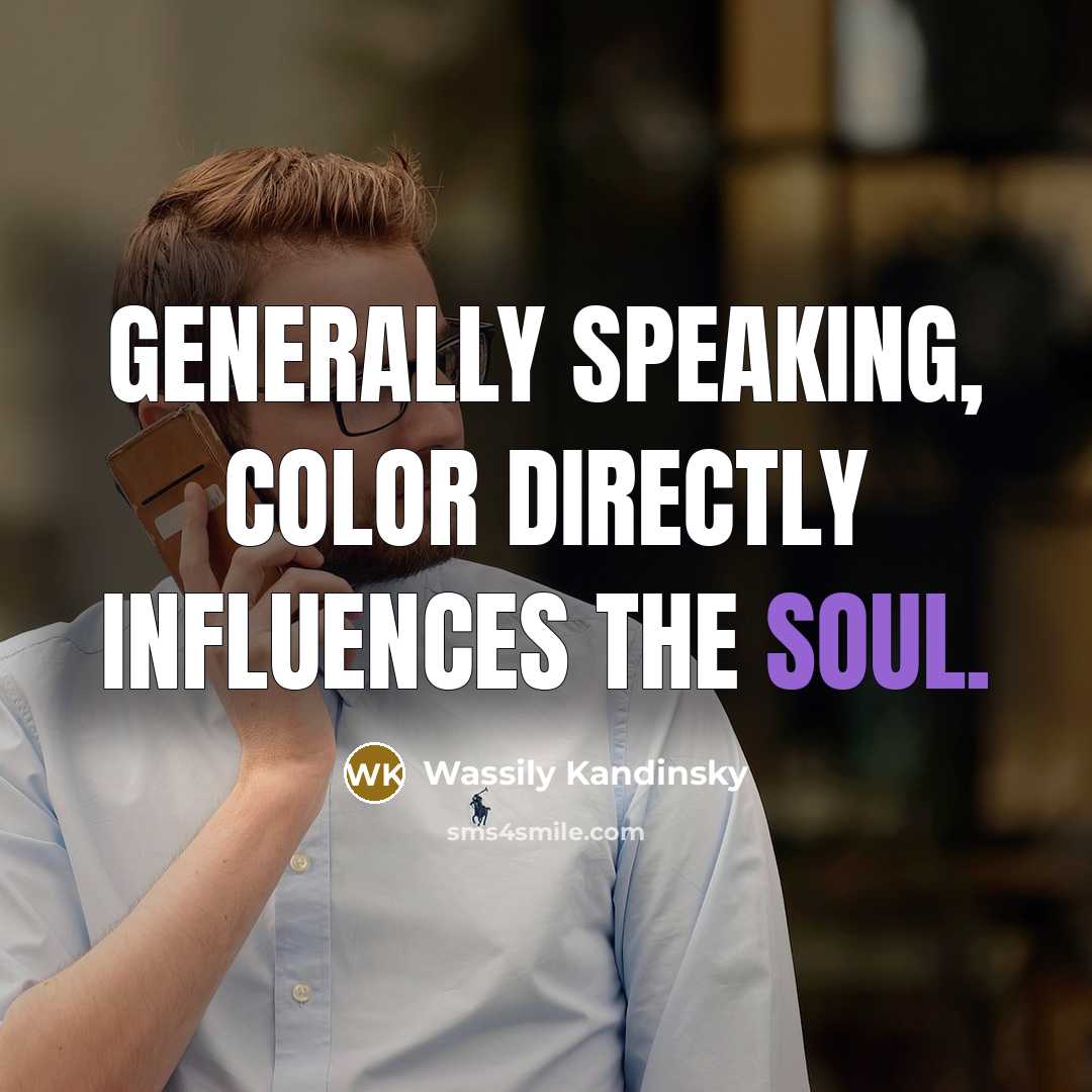 “Generally speaking, color directly influences the soul.…” quote by Wassily Kandinsky