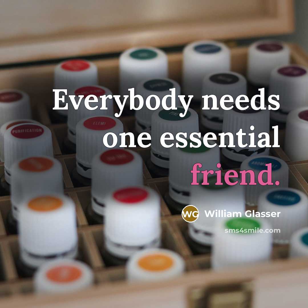 “Everybody needs one essential friend.…” quote by William Glasser